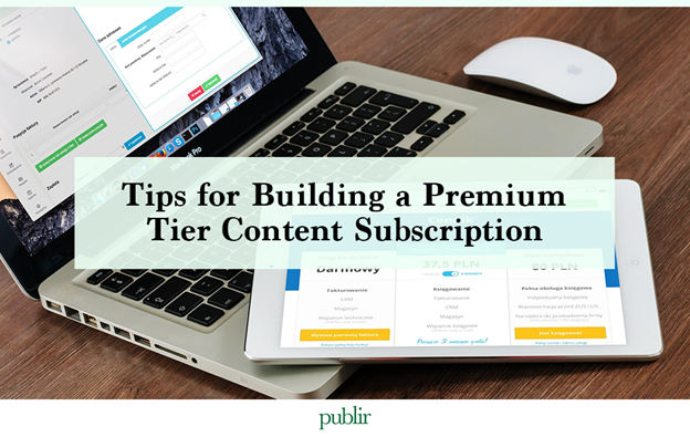 Tips for Building a Premium Tier Content Subscription